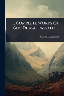 ... Complete Works Of Guy De Maupassant ... 1024474801 Book Cover