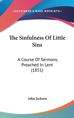 The Sinfulness of Little Sins: A Course of Serm... 1104337584 Book Cover