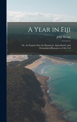 A Year in Fiji: Or, An Inquiry Into the Botanic... 1017073317 Book Cover