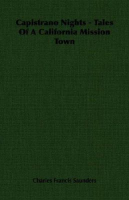 Capistrano Nights - Tales Of A California Missi... 1406756938 Book Cover