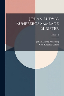 Johan Ludvig Runebergs Samlade Skrifter; Volume 2 [Swedish] 1287518885 Book Cover