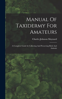 Manual Of Taxidermy For Amateurs: A Complete Gu... 1015946054 Book Cover
