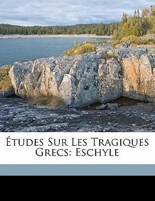 ?tudes sur les tragiques grecs: Eschyle [French] 1172179816 Book Cover