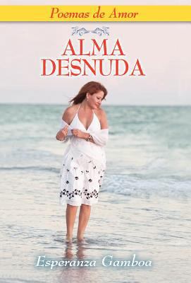 ALMA DESNUDA, Poemas de Amor [Spanish] 1614930465 Book Cover