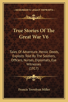 True Stories Of The Great War V6: Tales Of Adve... 116516048X Book Cover