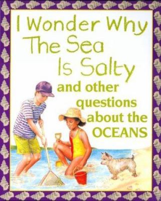 I Wonder Why the Sea Is Salty: And Other Questi... 1856976645 Book Cover