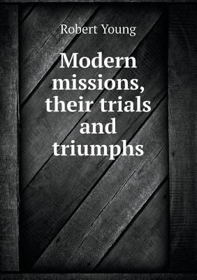 Modern Missions, Their Trials and Triumphs 5518651260 Book Cover