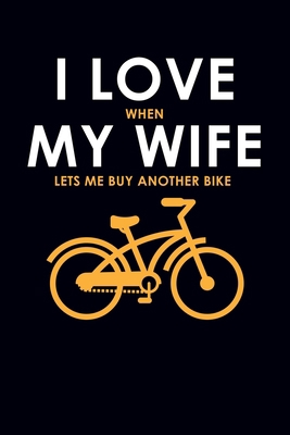 I Love When My Wife Lets Me Buy Another Bike 1708291407 Book Cover