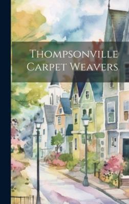 Thompsonville Carpet Weavers 1019853573 Book Cover