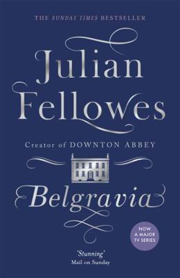 Julian Fellowes's Belgravia: A tale of secrets ... 1474603548 Book Cover