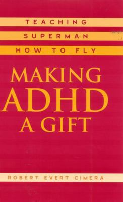 Making ADHD a Gift: Teaching Superman How to Fly 0810843196 Book Cover