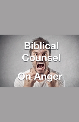 Biblical Counsel on Anger B0DG48W6CC Book Cover