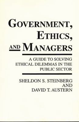 Government, Ethics, and Managers: A Guide to So... 0899304427 Book Cover