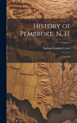 History of Pembroke, N. H.: 1730-1895; Volume 2 1020271450 Book Cover