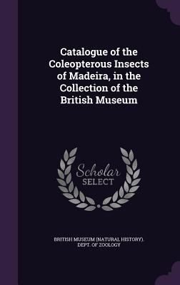 Catalogue of the Coleopterous Insects of Madeir... 1355421241 Book Cover