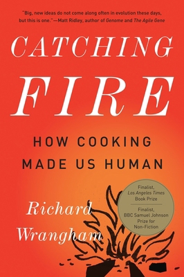 Catching Fire: How Cooking Made Us Human 0465020410 Book Cover