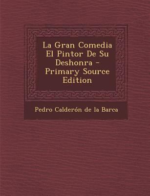 La Gran Comedia El Pintor de Su Deshonra - Prim... [Spanish] 1287707033 Book Cover