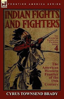 Indian Fights & Fighters of the American Wester... 0857064126 Book Cover