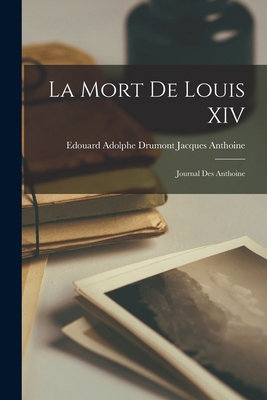La Mort de Louis XIV: Journal des Anthoine 1018887334 Book Cover