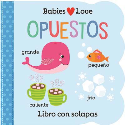 Babies Love Opuestos / Babies Love Opposites (S... [Spanish] 1680526200 Book Cover