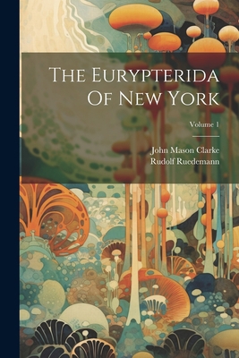 The Eurypterida Of New York; Volume 1 1021532983 Book Cover