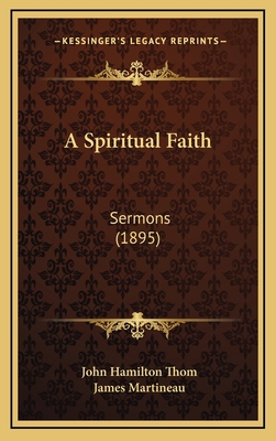 A Spiritual Faith: Sermons (1895) 1166538052 Book Cover