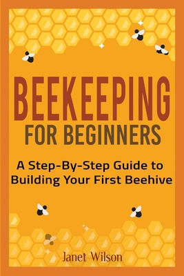 Beekeeping for Beginners: A Step-By-Step Guide ... 1951791509 Book Cover