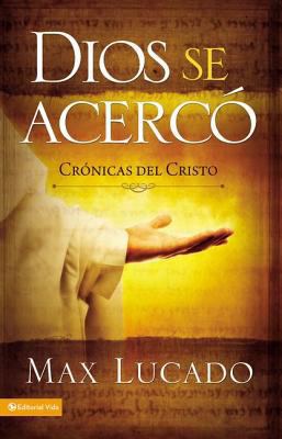 Dios Se Acercó: Crónicas del Cristo [Spanish] 082970339X Book Cover