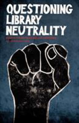 Questioning Library Neutrality: Essays from Pro... 0977861775 Book Cover