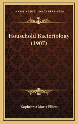 Household Bacteriology (1907) 1164728563 Book Cover