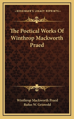 The Poetical Works of Winthrop Mackworth Praed 1163531871 Book Cover