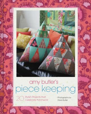 Amy Butler's Piece Keeping: 20 Stylish Projects... 1452134472 Book Cover