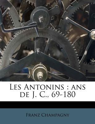 Les Antonins: ans de J. C., 69-180 [French] 1179660323 Book Cover