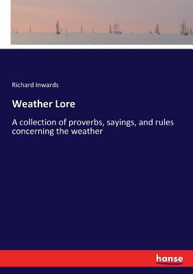 Weather Lore: A collection of proverbs, sayings... 333734500X Book Cover