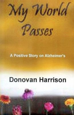 My World Passes: A Positive Story on Alzheimer's 1451596049 Book Cover