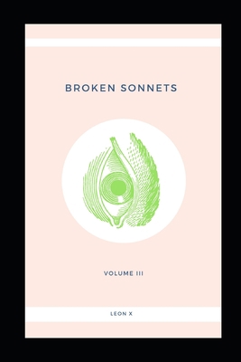 Broken Sonnets: Volume III: Poetry Collection 1097907279 Book Cover