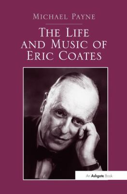 The Life and Music of Eric Coates 1138271497 Book Cover