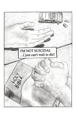 I'm Not Suicidal, I Just Can't Wait to Die! 1449754244 Book Cover