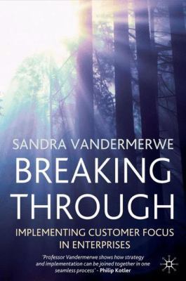 Breaking Through: Implementing Customer Focus i... 1403935033 Book Cover