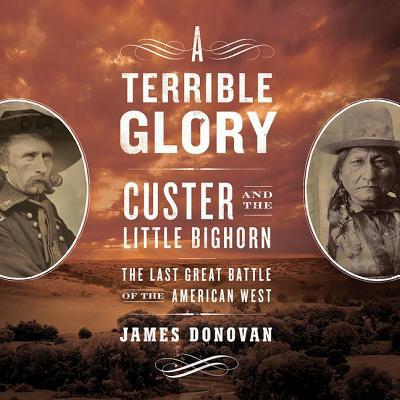 A Terrible Glory: Custer and the Little Bighorn... 1549179985 Book Cover