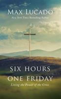 Six Hours One Friday: Living the Power of the C... 172138751X Book Cover
