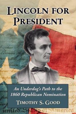 Lincoln for President: An Underdog's Path to th... 0786439572 Book Cover