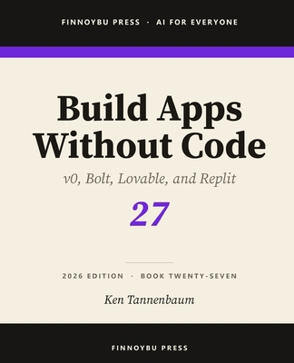 Build Apps Without Code: Describe an App and Sh... B0H4VY6JNC Book Cover