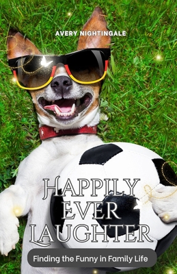 Happily Ever Laughter: Finding the Funny in Fam... B0DXXYJXWT Book Cover