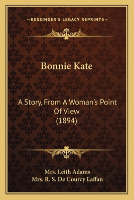Bonnie Kate: A Story, From A Woman's Point Of V... 1164589784 Book Cover