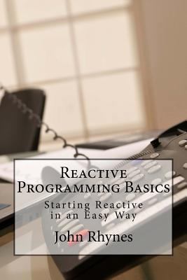 Reactive Programming Basics: Starting Reactive ... 1539381056 Book Cover