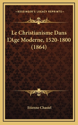 Le Christianisme Dans L'Age Moderne, 1520-1800 ... [French] 1167906667 Book Cover