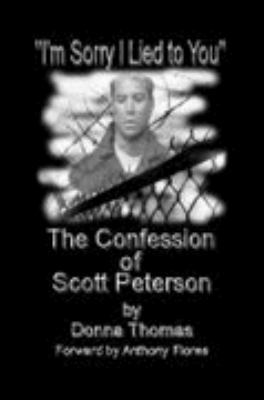 I'm Sorry I Lied to You, the Confession of Scott Peterson 0980209315 Book Cover