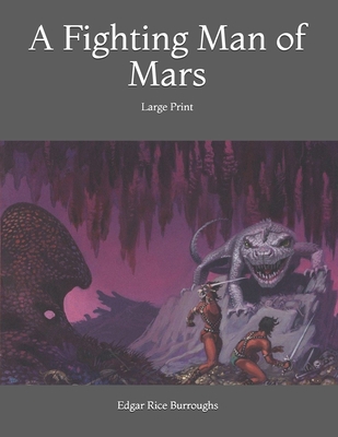 A Fighting Man of Mars: Large Print B085RQRHY8 Book Cover