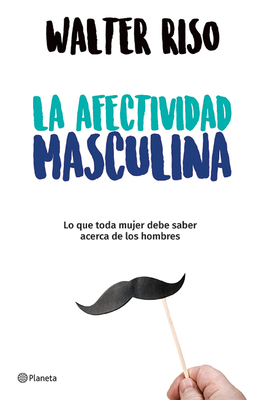 La Afectividad Masculina: Lo Que Toda Mujer Deb... [Spanish] 6070748719 Book Cover